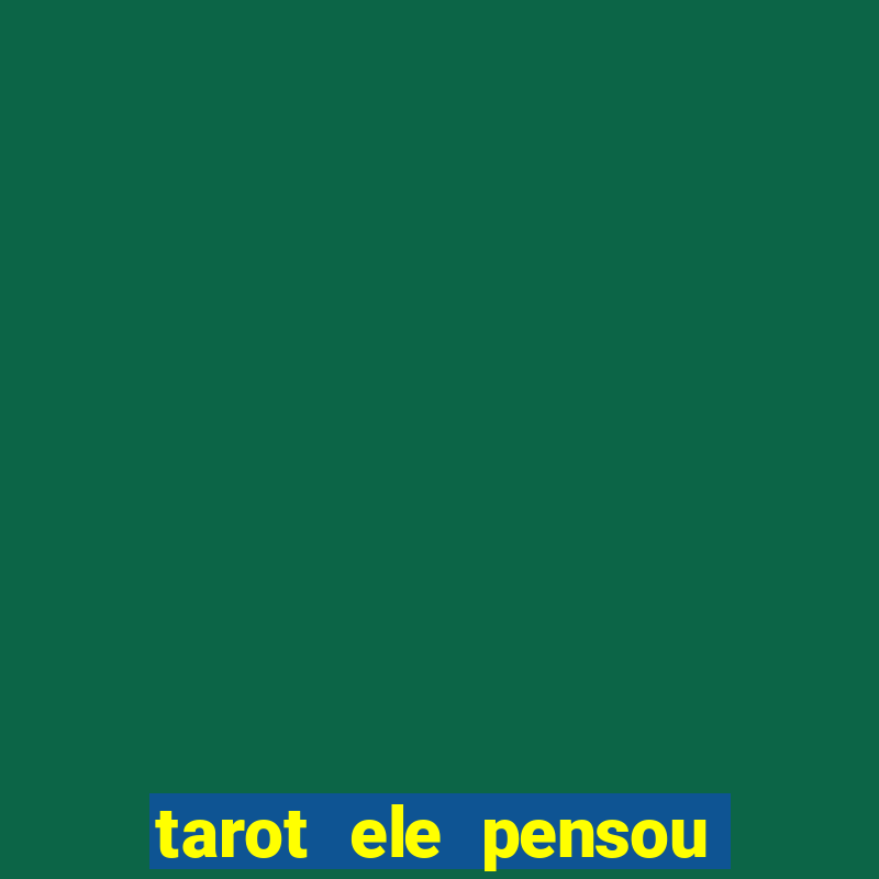 tarot ele pensou em mim hoje